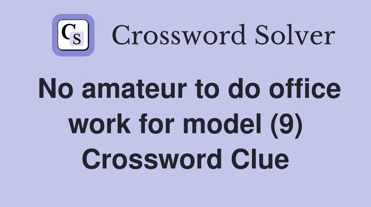 No amateur to do office work for model (9) Crossword Clue