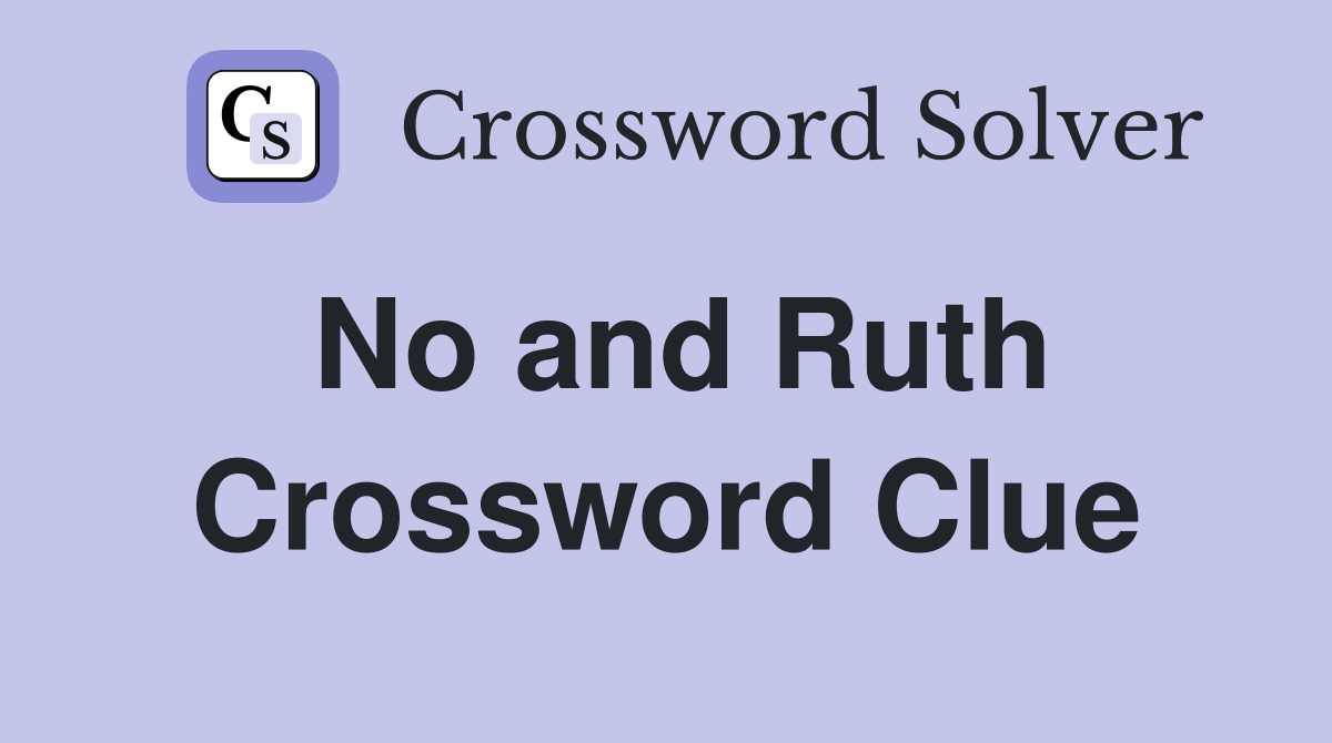 No and Ruth Crossword Clue