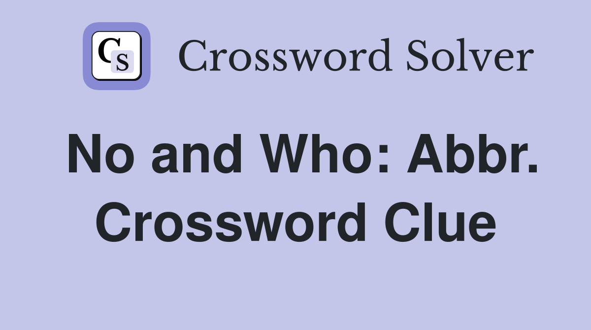 No and Who: Abbr. Crossword Clue