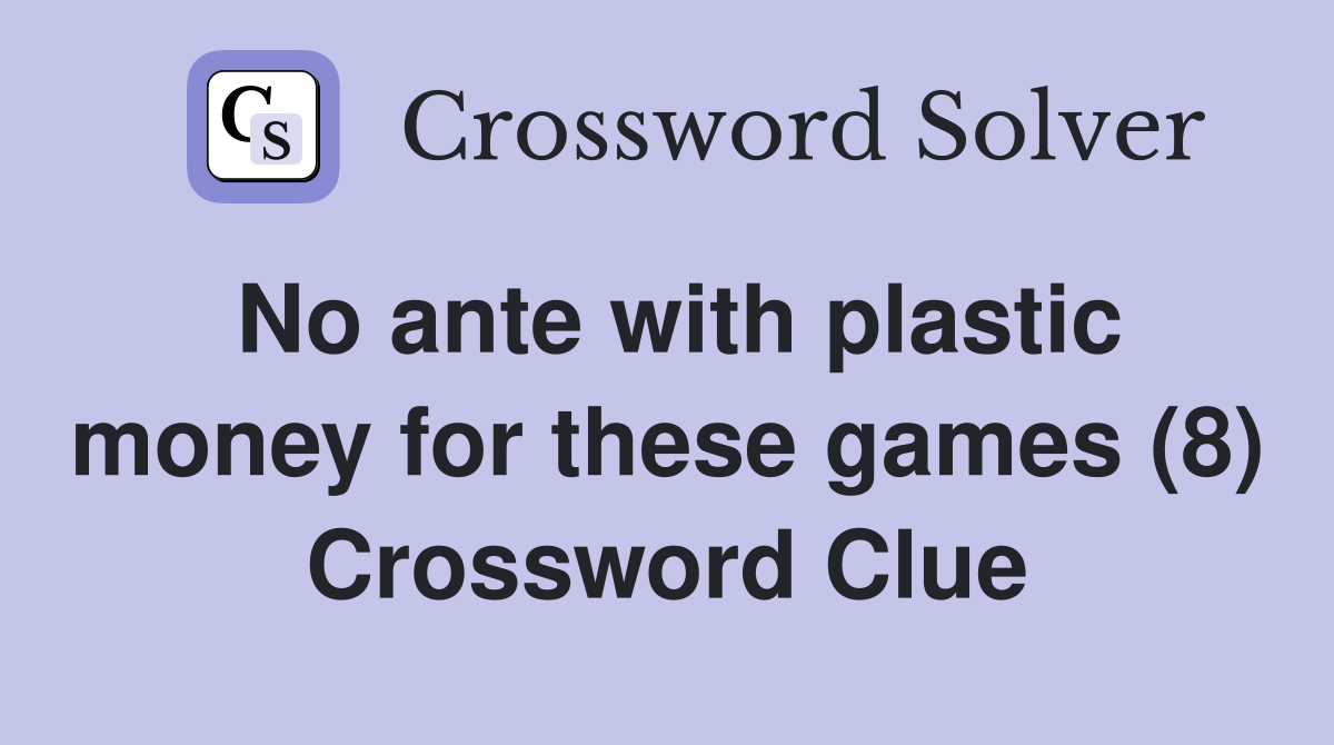 No ante with plastic money for these games (8) Crossword Clue