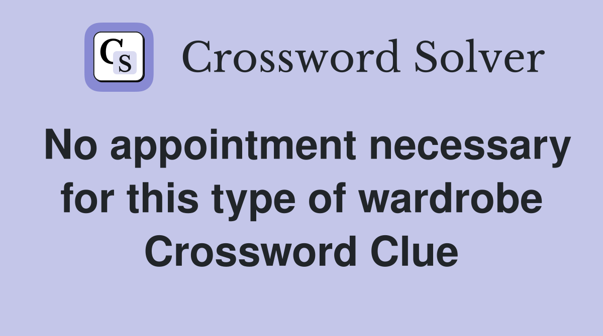 No appointment necessary for this type of wardrobe Crossword Clue