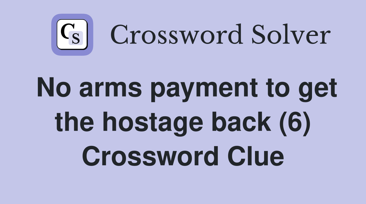 No arms payment to get the hostage back (6) Crossword Clue