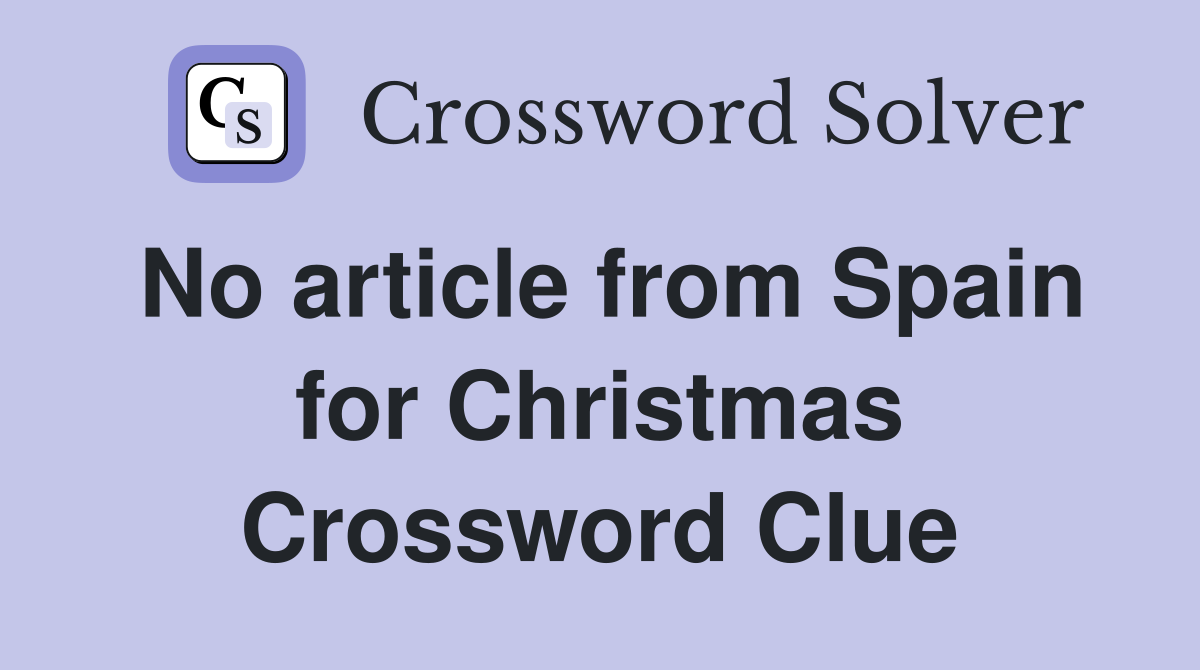 No article from Spain for Christmas Crossword Clue