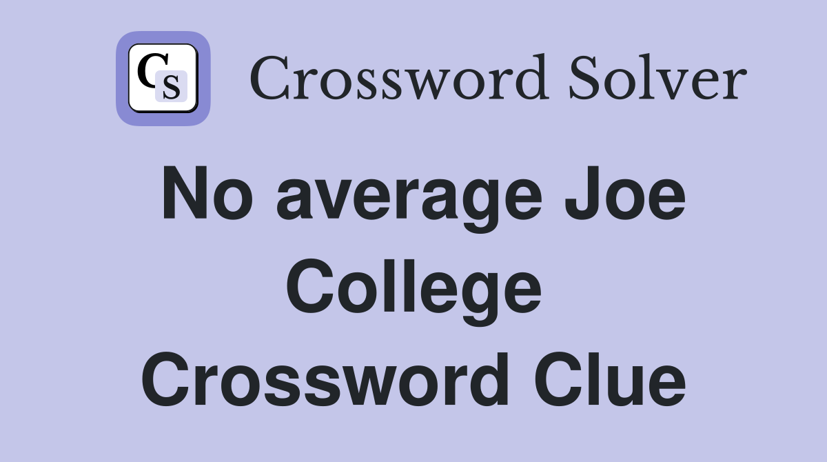 No average Joe College Crossword Clue