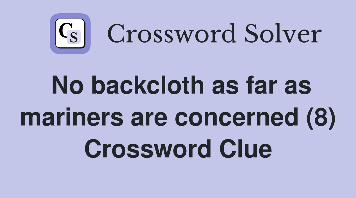 No backcloth as far as mariners are concerned (8) Crossword Clue