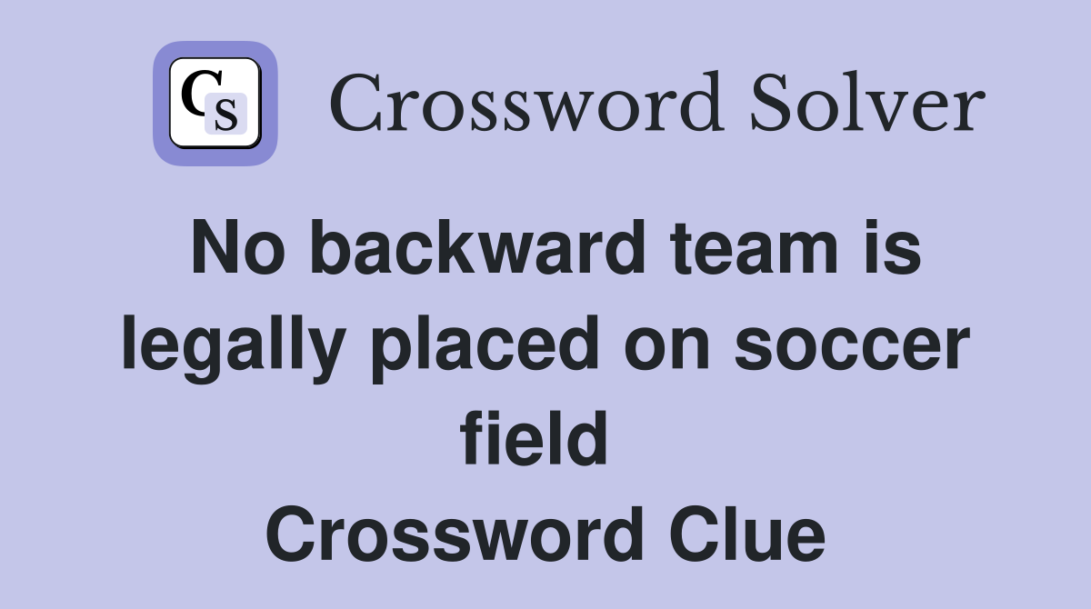 No backward team is legally placed on soccer field  Crossword Clue