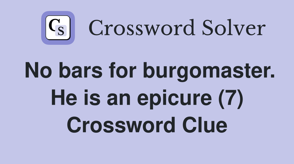 No bars for burgomaster. He is an epicure (7) Crossword Clue