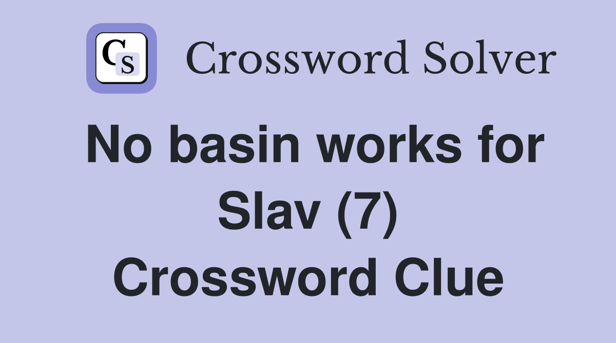 No basin works for Slav (7) Crossword Clue