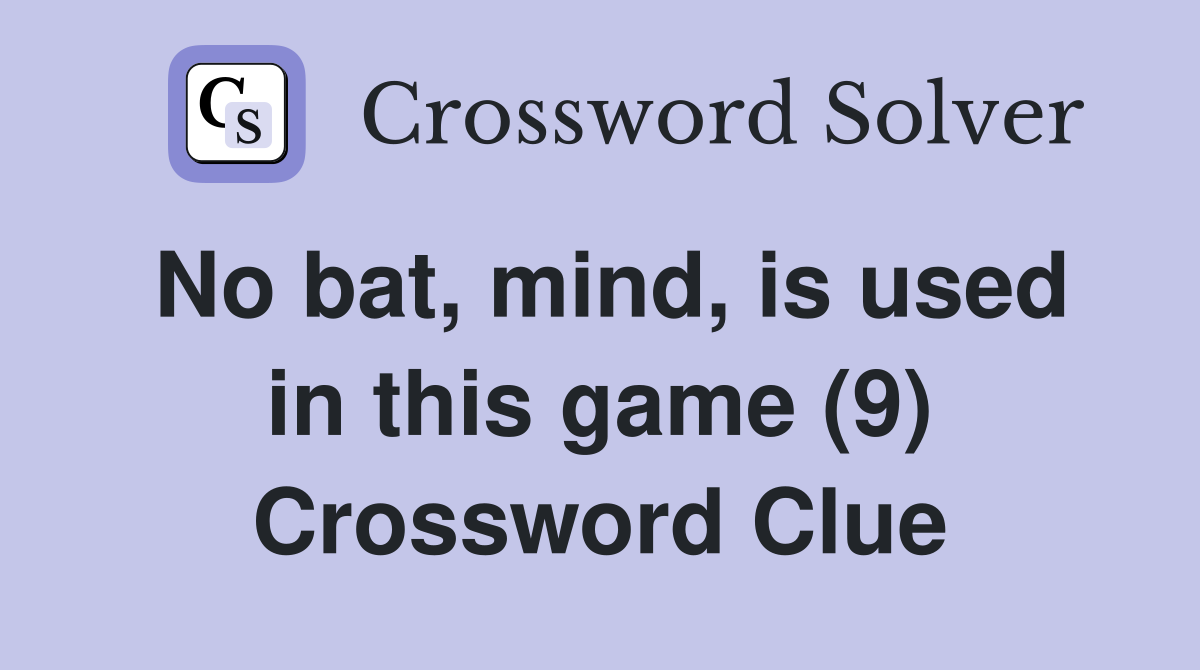 No bat, mind, is used in this game (9) Crossword Clue