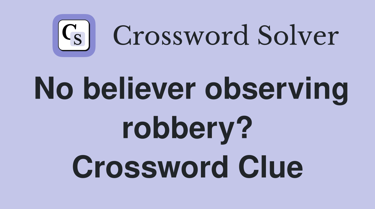 No believer observing robbery? Crossword Clue