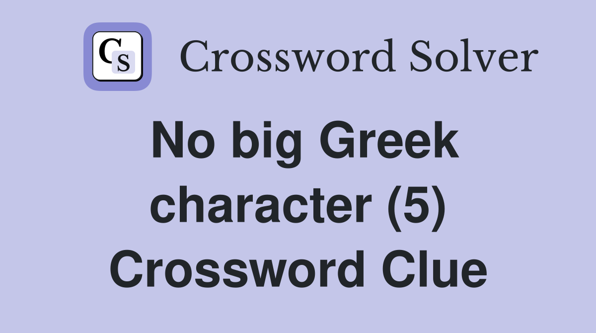 No big Greek character (5) Crossword Clue