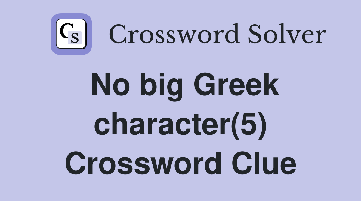 No big Greek character(5) Crossword Clue