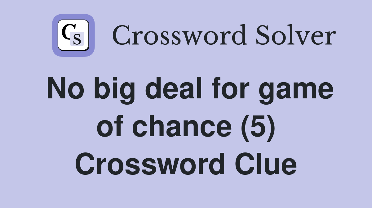 No big deal for game of chance (5) Crossword Clue