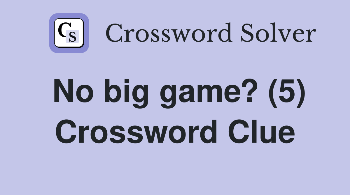No big game? (5) Crossword Clue