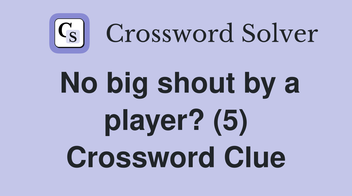 No big shout by a player? (5) Crossword Clue