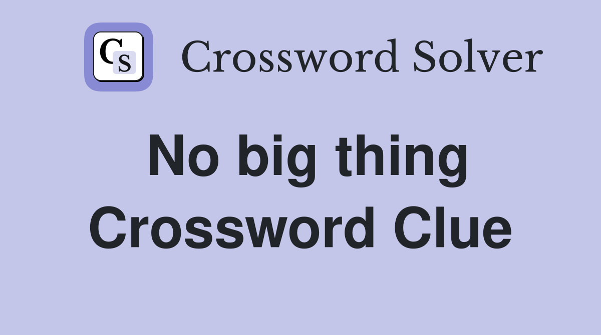 No big thing Crossword Clue