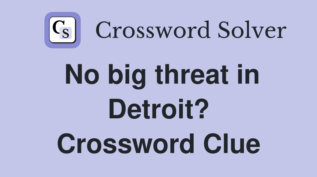 No big threat in Detroit? Crossword Clue
