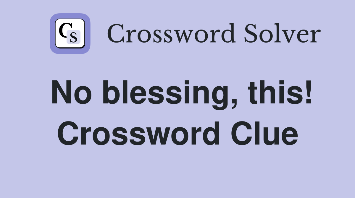 No blessing, this! Crossword Clue