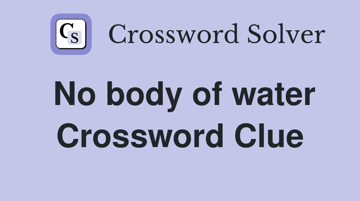 No body of water Crossword Clue