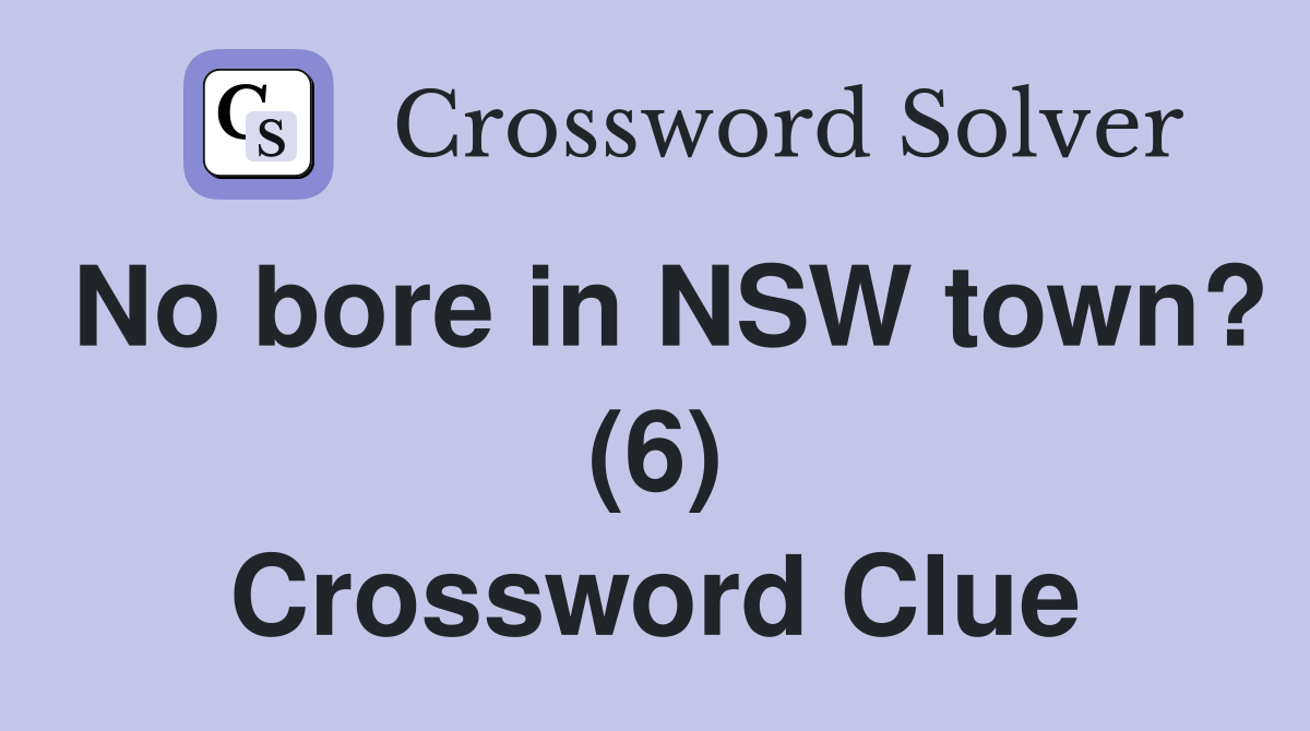 No bore in NSW town? (6) Crossword Clue
