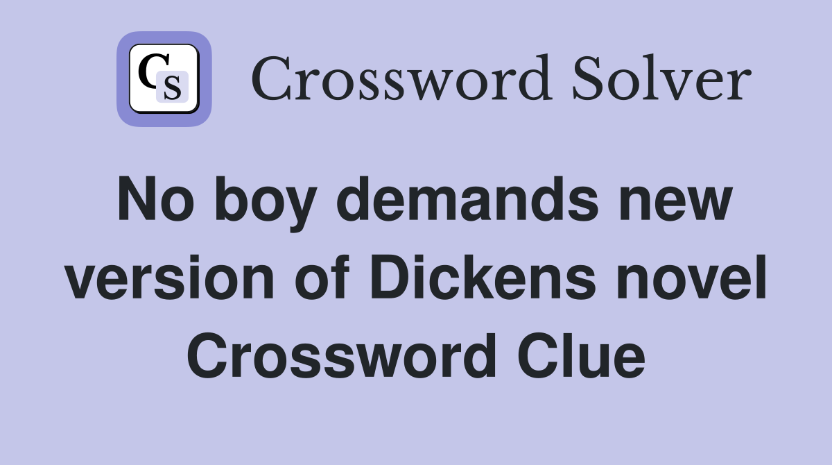 No boy demands new version of Dickens novel Crossword Clue