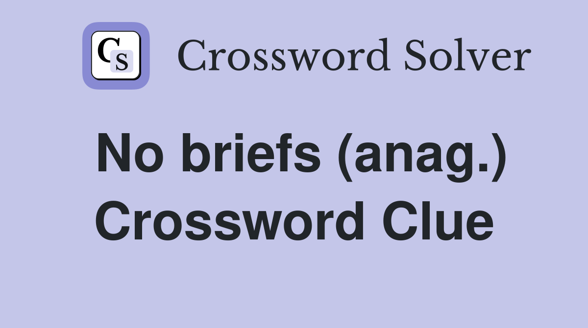 No briefs (anag.) Crossword Clue