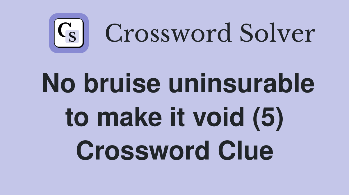 No bruise uninsurable to make it void (5) Crossword Clue