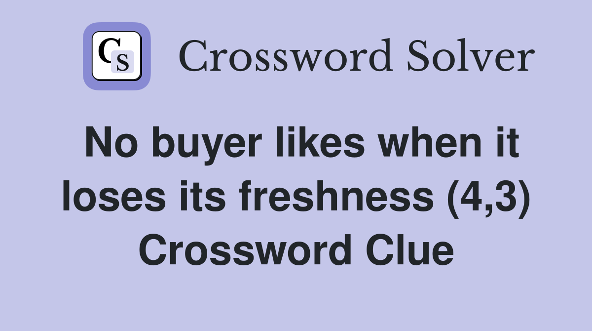 No buyer likes when it loses its freshness (4,3) Crossword Clue