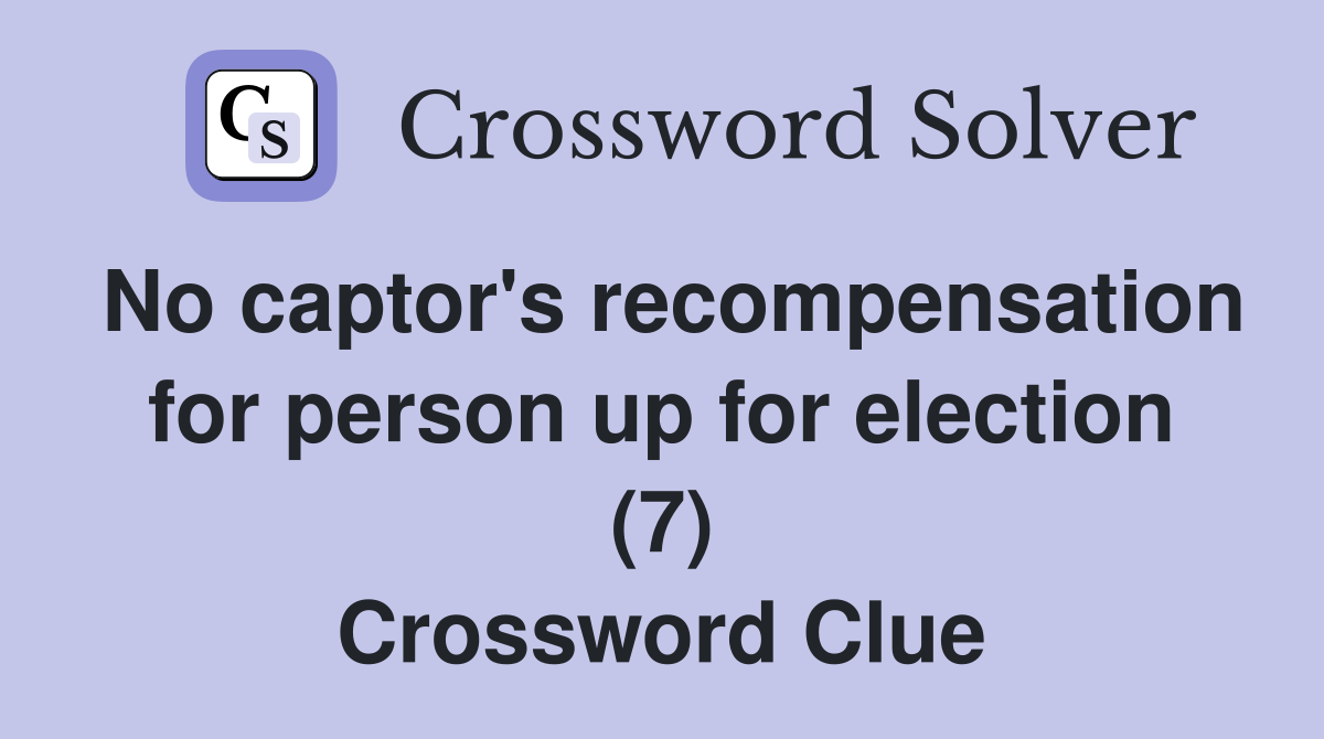 No captor's recompensation for person up for election (7) Crossword Clue