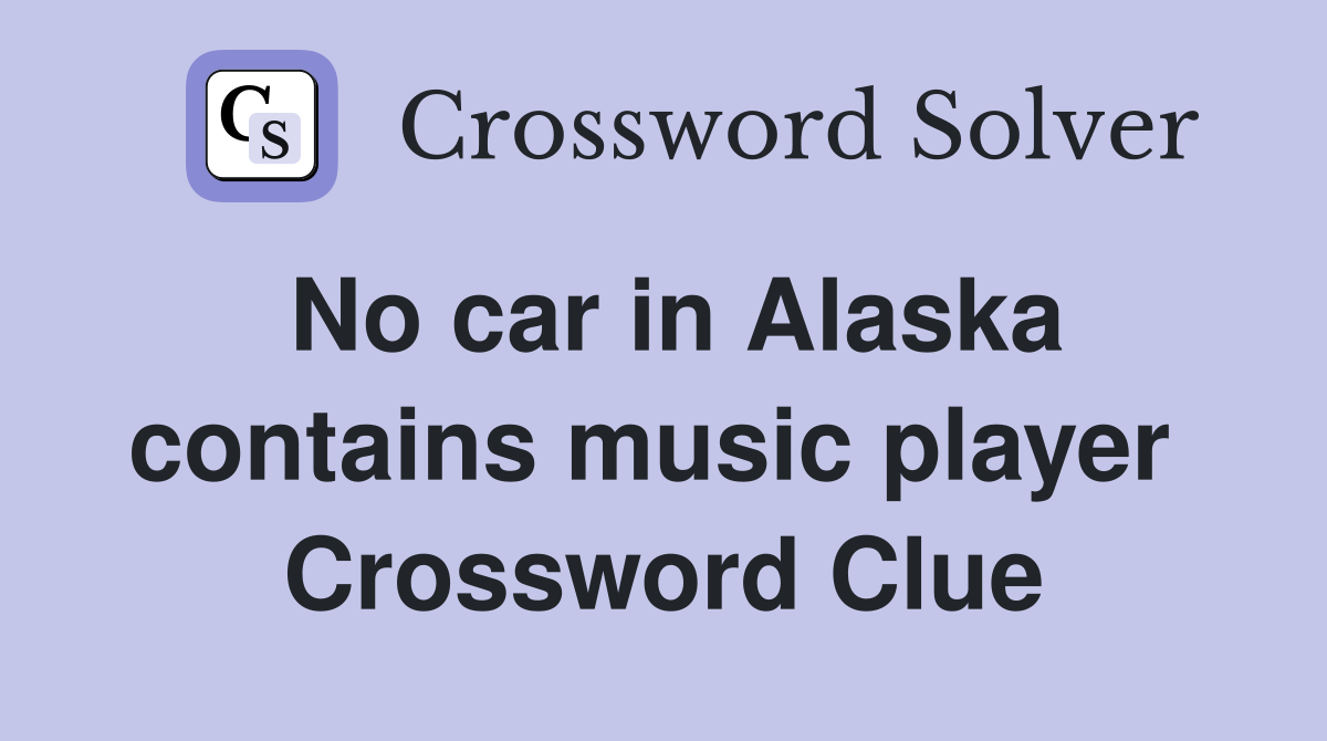 No car in Alaska contains music player  Crossword Clue