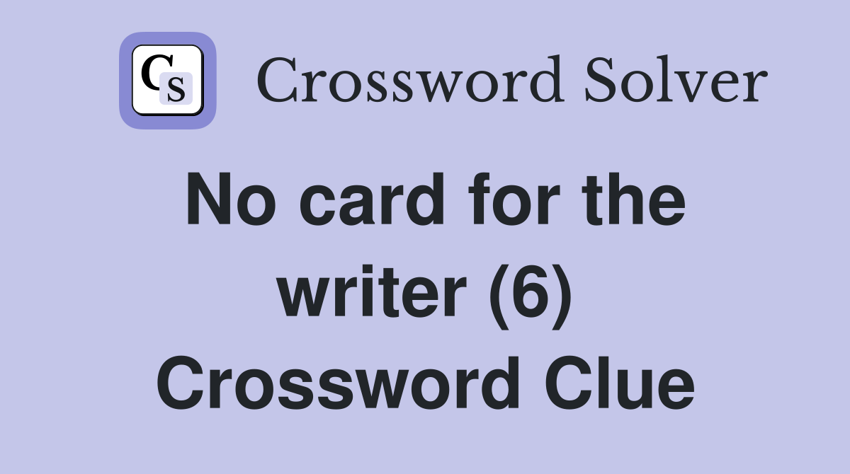 No card for the writer (6) Crossword Clue