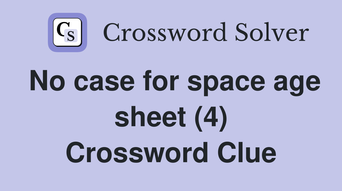 No case for space age sheet (4) Crossword Clue