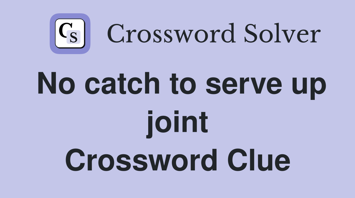 No catch to serve up joint Crossword Clue