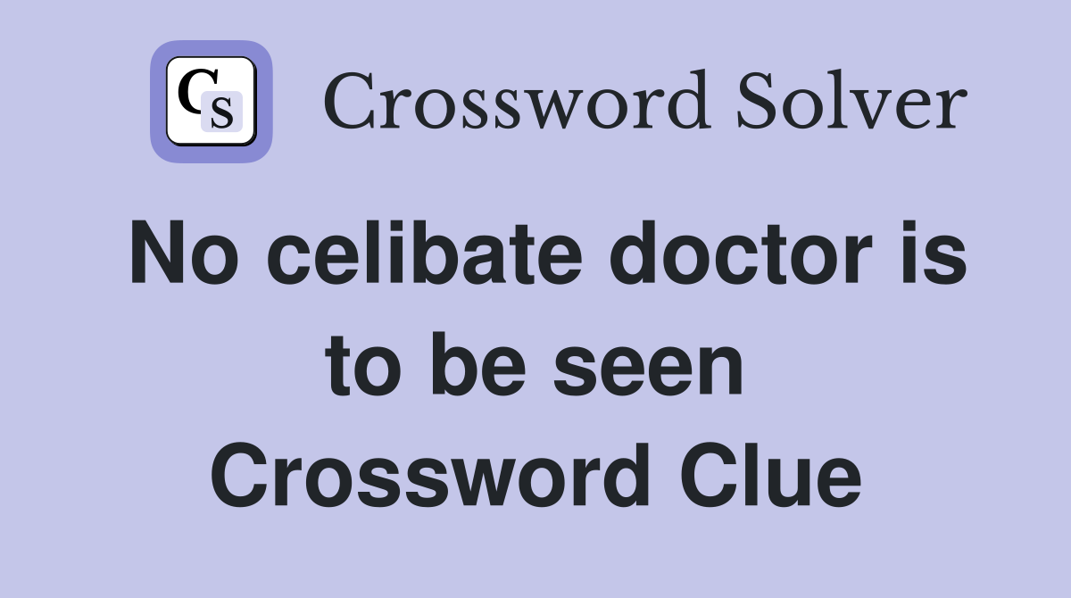 No celibate doctor is to be seen Crossword Clue