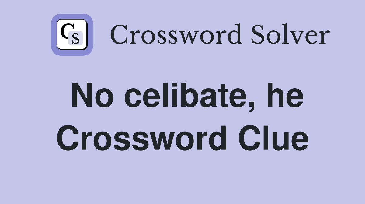 No celibate, he Crossword Clue