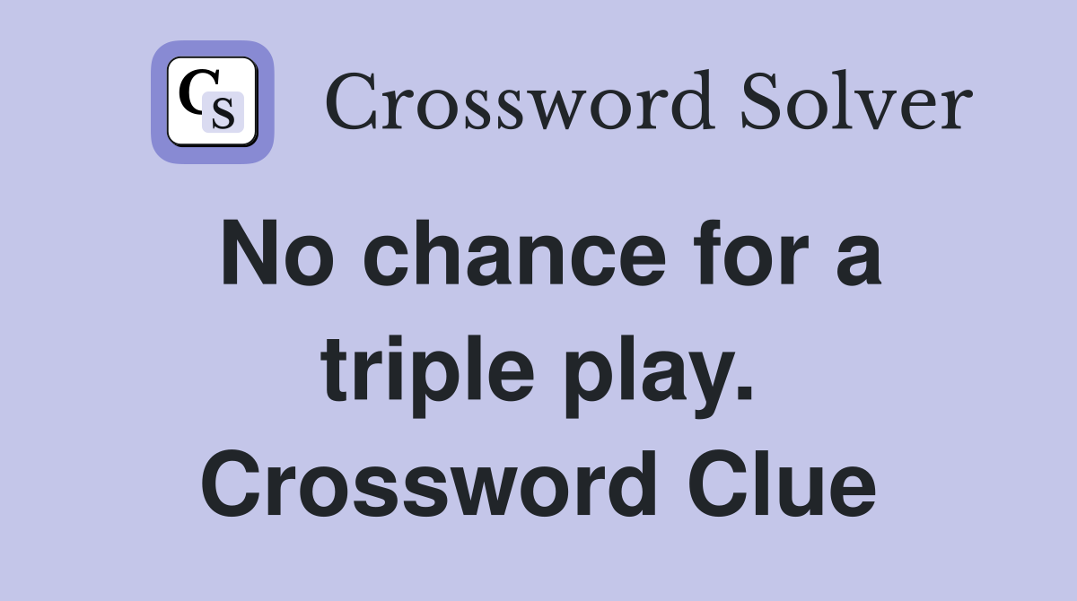 No chance for a triple play. Crossword Clue