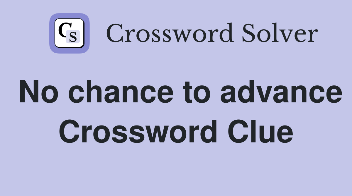 No chance to advance Crossword Clue