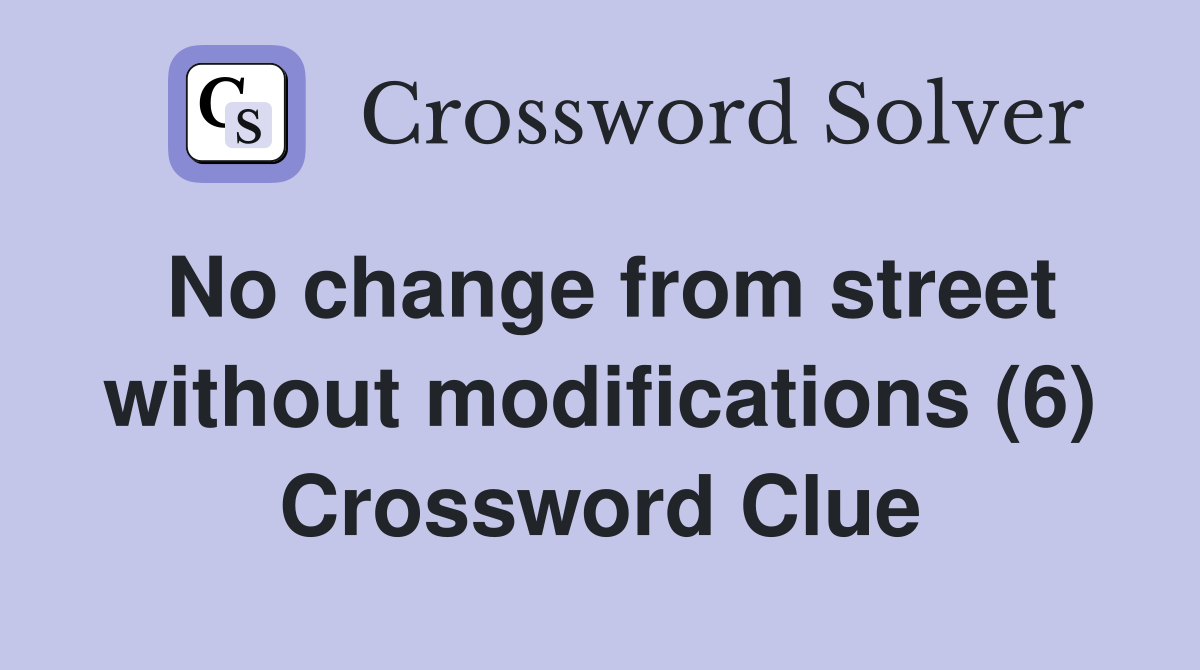 No change from street without modifications (6) Crossword Clue