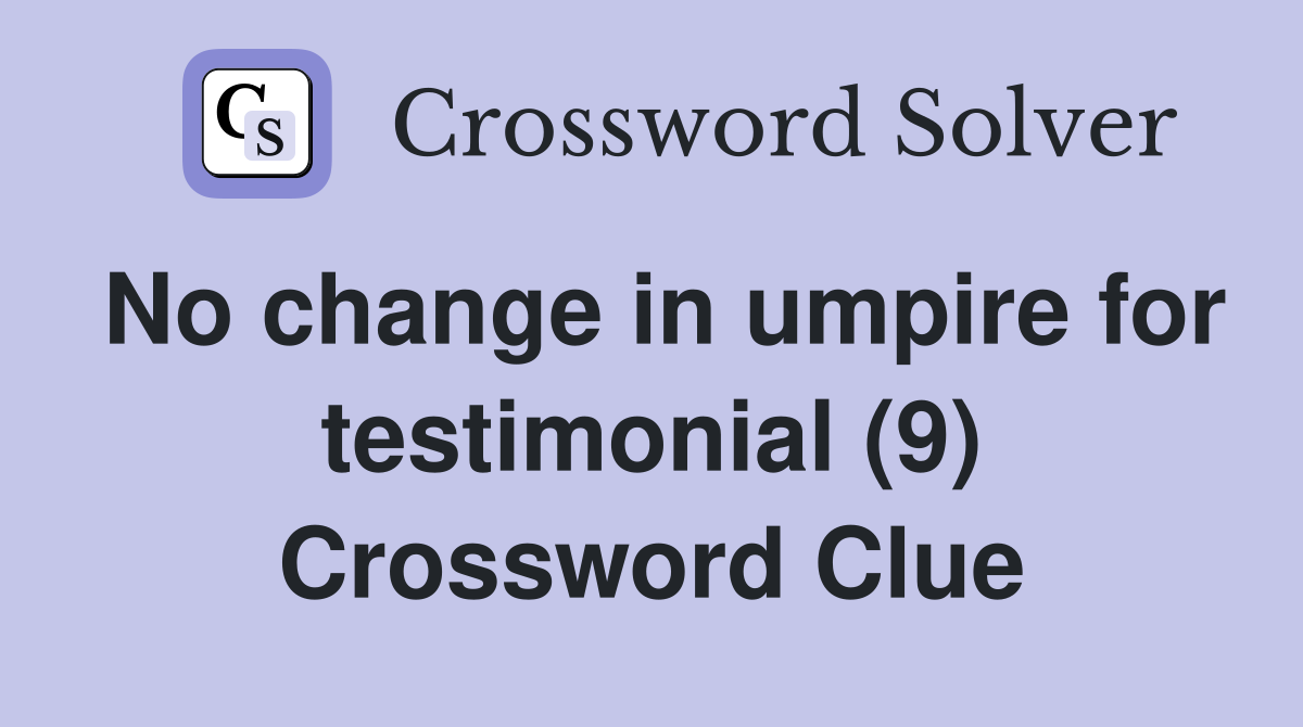 No change in umpire for testimonial (9) Crossword Clue
