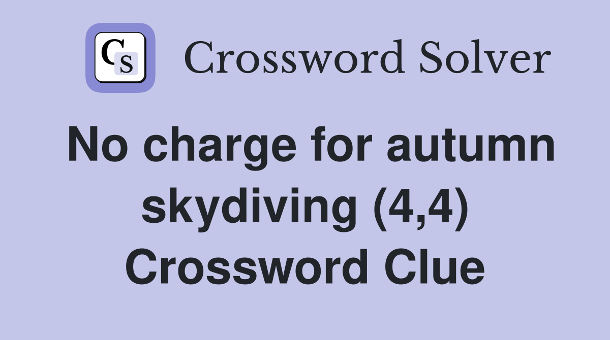 No charge for autumn skydiving (4,4) Crossword Clue