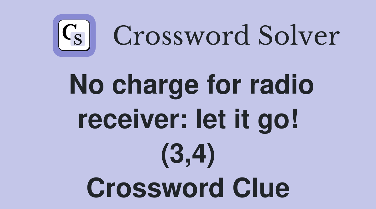 No charge for radio receiver: let it go! (3,4) Crossword Clue