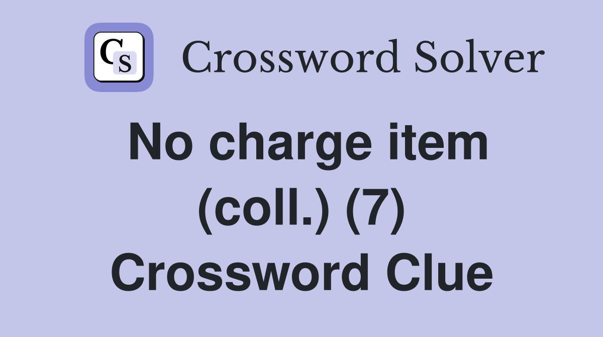 No charge item (coll.) (7) Crossword Clue