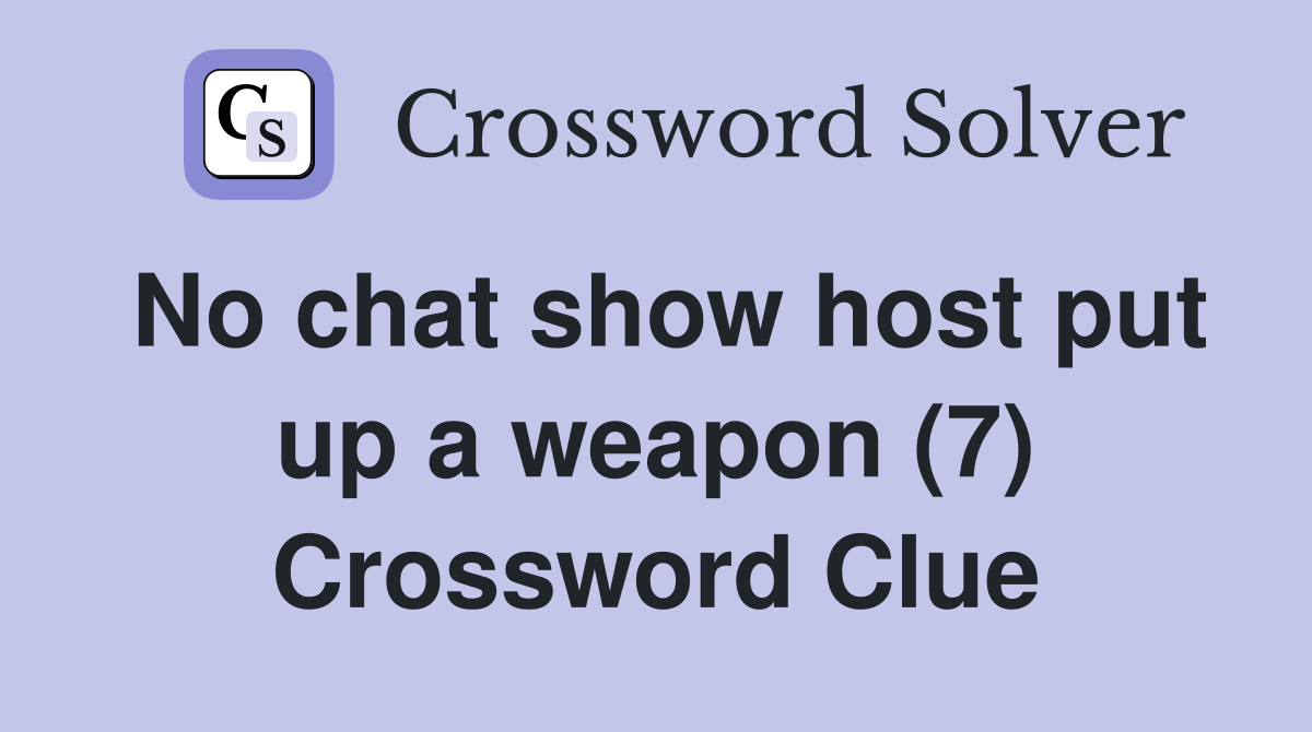 No chat show host put up a weapon (7) Crossword Clue