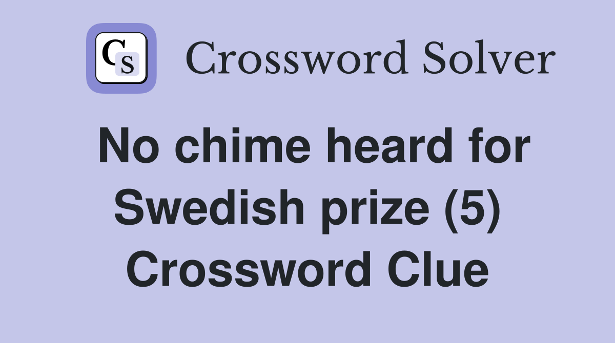 No chime heard for Swedish prize (5) Crossword Clue