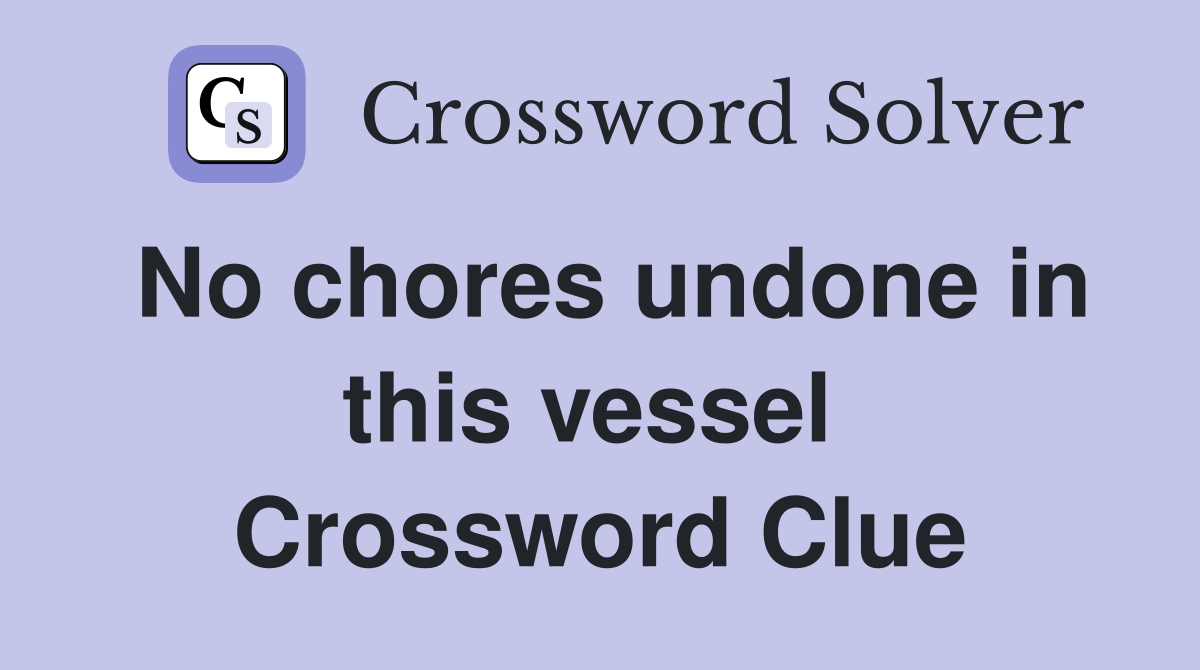 No chores undone in this vessel  Crossword Clue