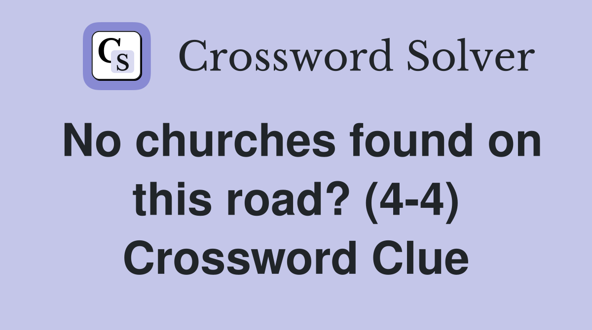 No churches found on this road? (4-4) Crossword Clue