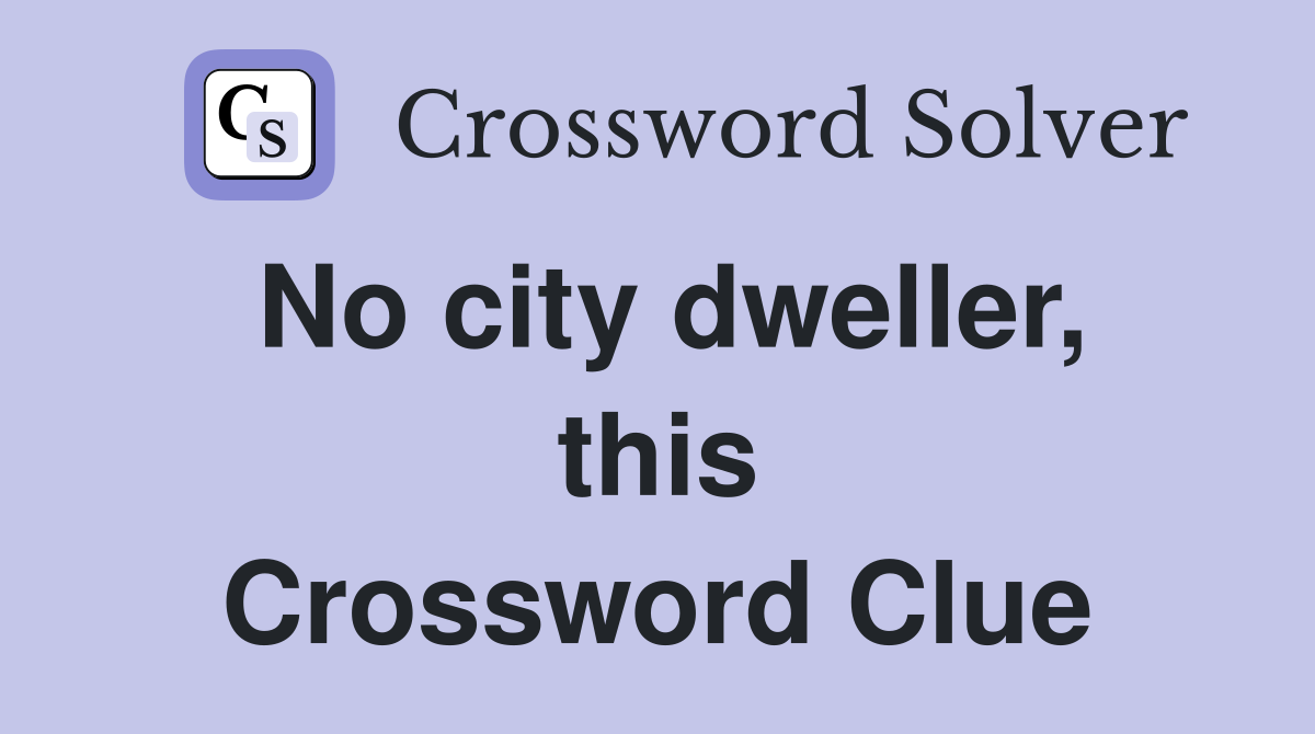 No city dweller, this Crossword Clue