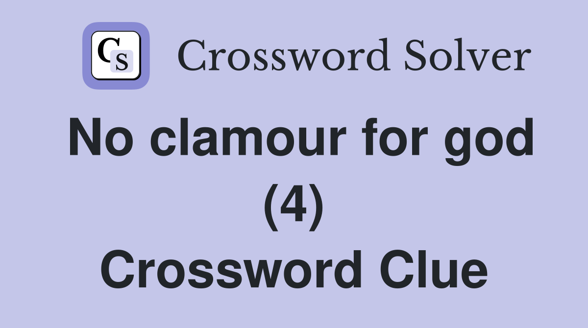 No clamour for god (4) Crossword Clue