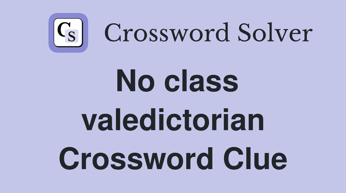 No class valedictorian Crossword Clue