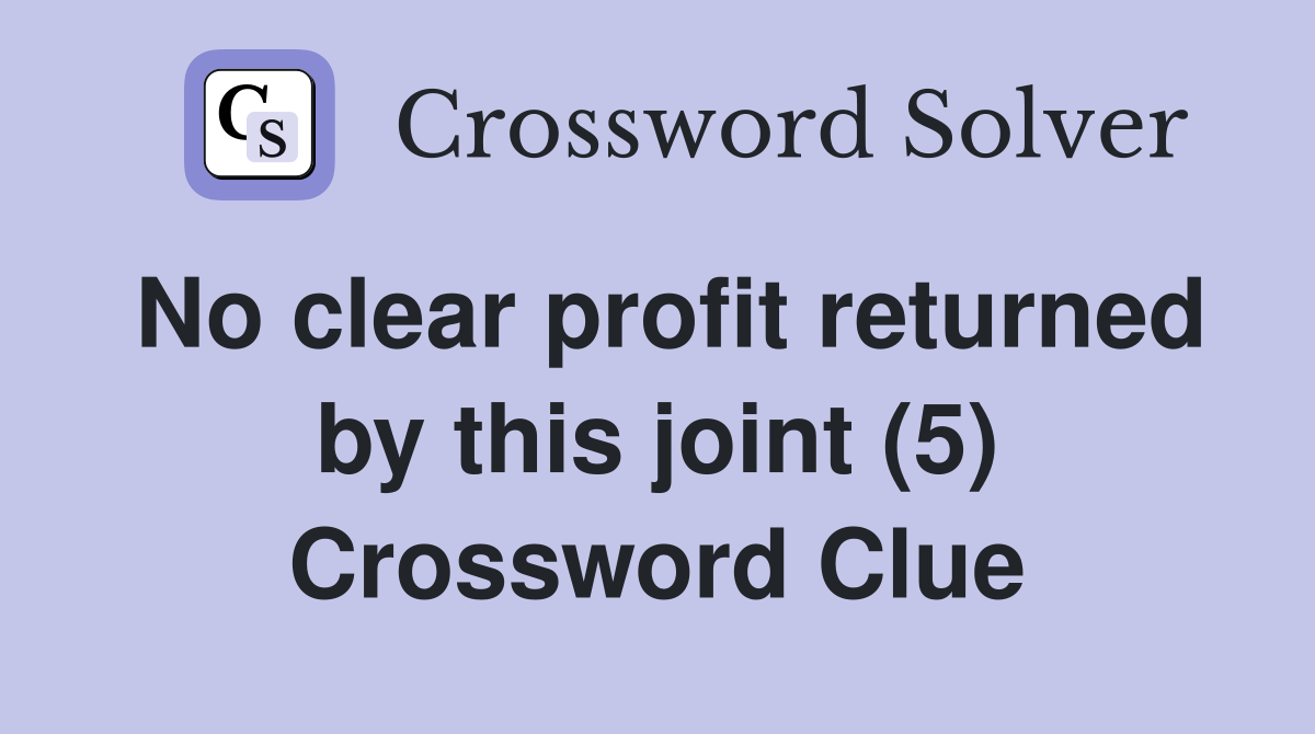 No clear profit returned by this joint (5) Crossword Clue